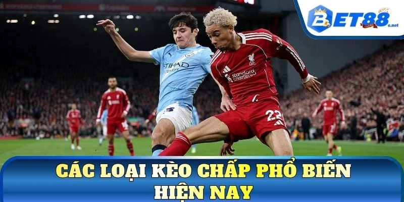 Các loại kèo chấp phổ biến hiện nay