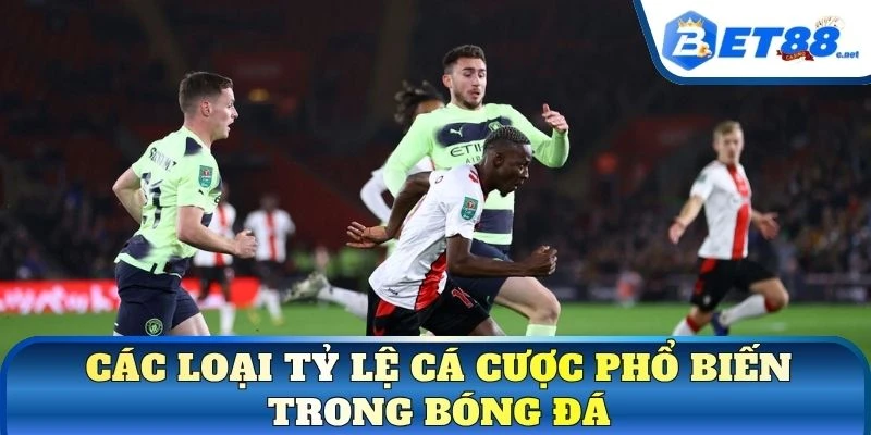 Các loại tỷ lệ cá cược phổ biến trong bóng đá