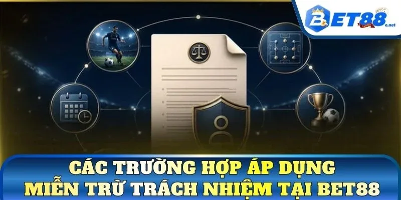 Các trường hợp áp dụng miễn trừ trách nhiệm tại BET88