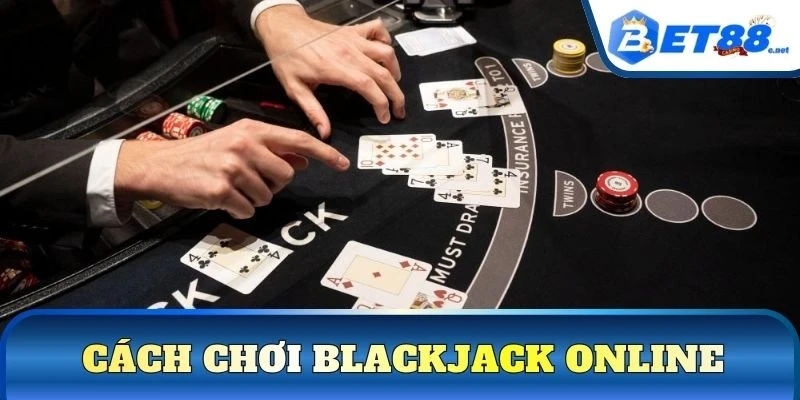 Cách chơi Blackjack online