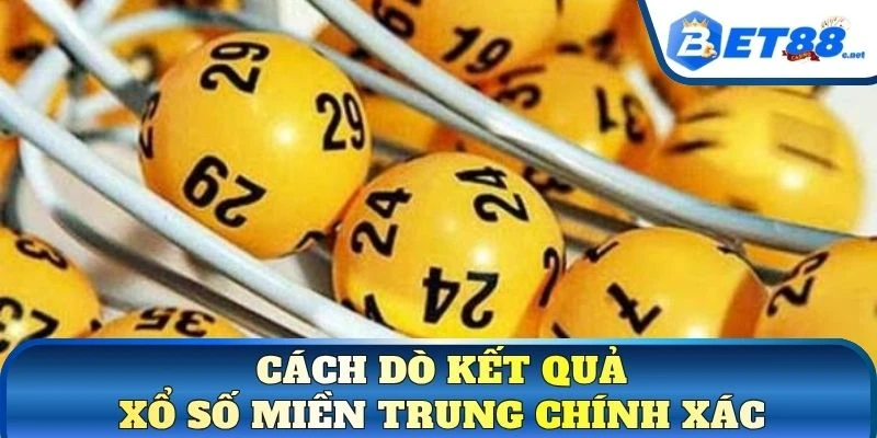 Cách dò kết quả xổ số miền Trung chính xác