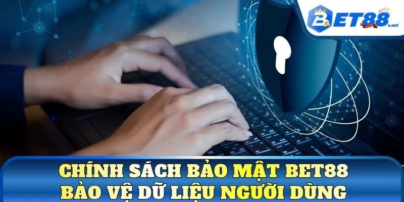 Chính sách bảo mật BET88 – Bảo vệ dữ liệu người dùng