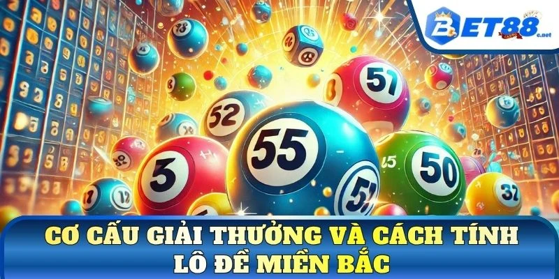 Cơ cấu giải thưởng và cách tính lô đề miền Bắc