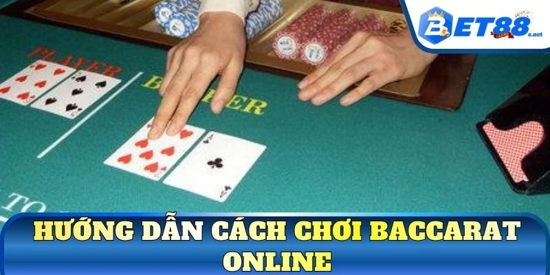 Hướng dẫn cách chơi Baccarat online
