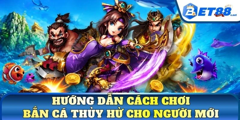 Hướng dẫn cách chơi bắn cá thủy hử cho người mới