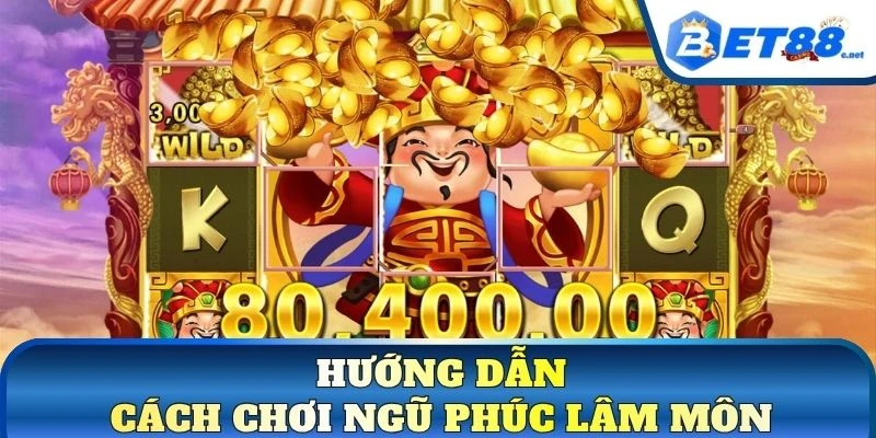 Hướng dẫn cách chơi Ngũ Phúc Lâm Môn