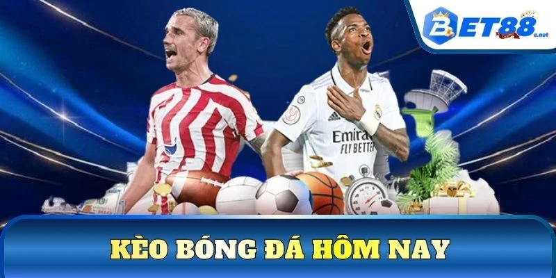 Kèo Bóng Đá Hôm Nay