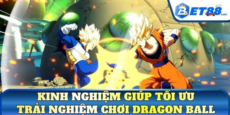 Kinh nghiệm giúp tối ưu trải nghiệm chơi dragon ball