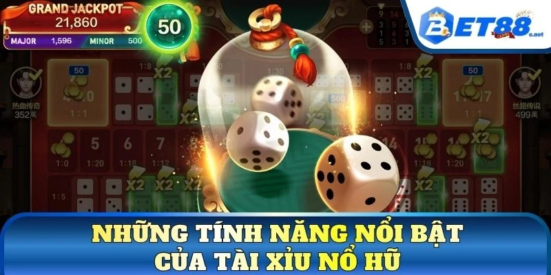 Những tính năng nổi bật của Tài Xỉu nổ hũ