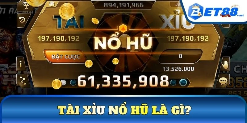 Tài Xỉu nổ hũ là gì?
