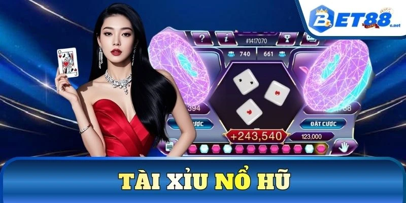 Tài Xỉu Nổ Hũ
