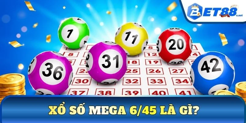 Xổ số Mega 6/45 là gì?